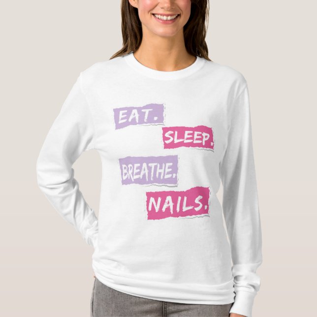 Eat Sleep Breathe Nails Quote for Nail Techs  T-Shirt (Front)