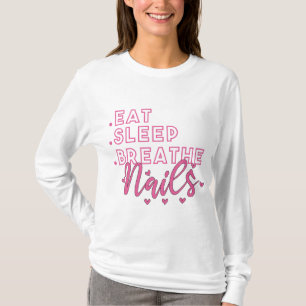 Eat Sleep Breathe Nails Quote for Nail Techs  T-Shirt