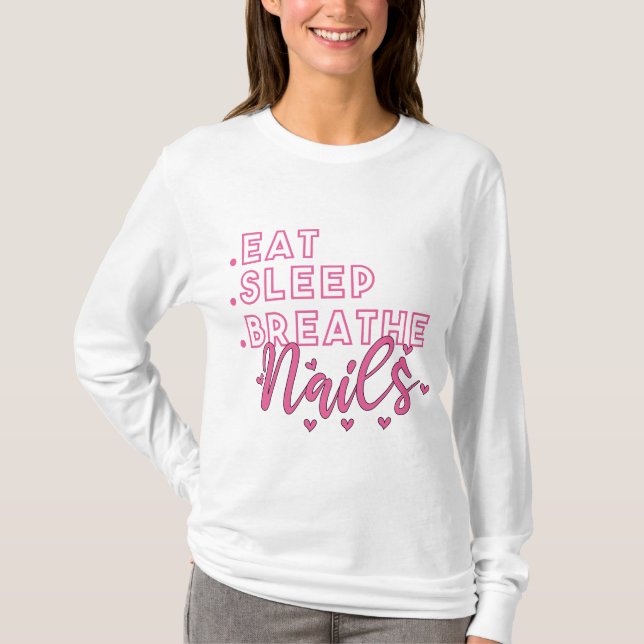 Eat Sleep Breathe Nails Quote for Nail Techs  T-Shirt (Front)