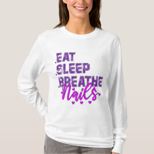 Eat Sleep Breathe Nails Quote for Nail Techs  T-Shirt