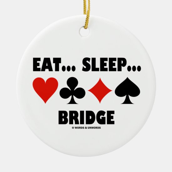Eat...Sleep...Bridge (Bridge Game Humor) Ceramic Ornament