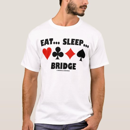 Eat... Sleep... Bridge (Bridge Humor Card Suits) T-Shirt