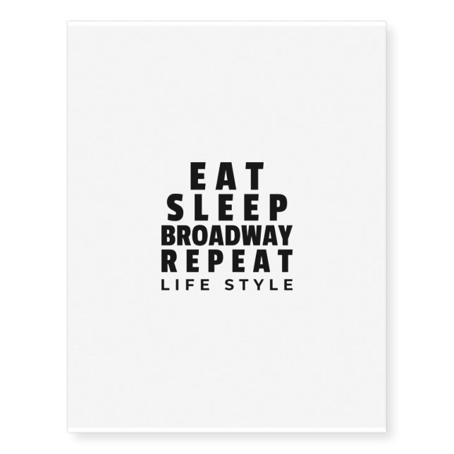 Eat sleep broadway repeat life style temporary tattoos (Front)