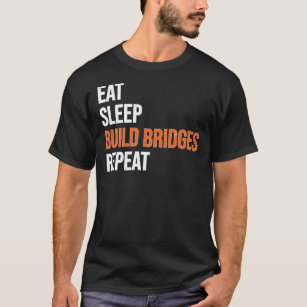 Eat Sleep Build Bridges Civil Engineer T-Shirt