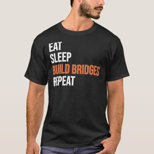 Eat Sleep Build Bridges Civil Engineer T_Shirt