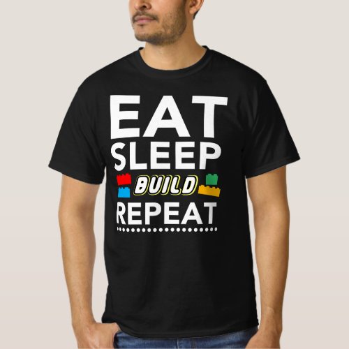 Eat Sleep Build Repeat _ Builder Blocks Bricks T_Shirt