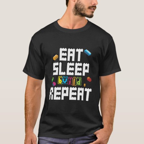 Eat Sleep Build Repeat Building Blocks Bricks Mast T_Shirt