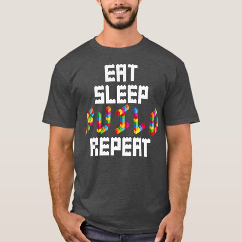 Eat Sleep Build Repeat Building Blocks Bricks T_Shirt