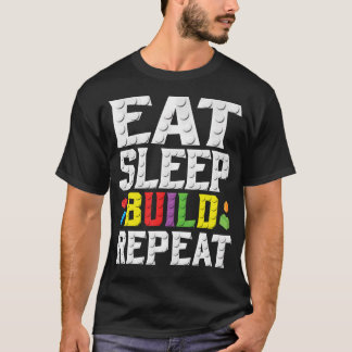 Eat Sleep Build Repeat Building Master Builder Blo T-Shirt