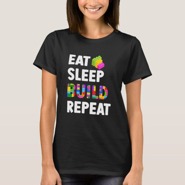 Eat Sleep Build Repeat Master Builder Building Blo T-Shirt (Front)