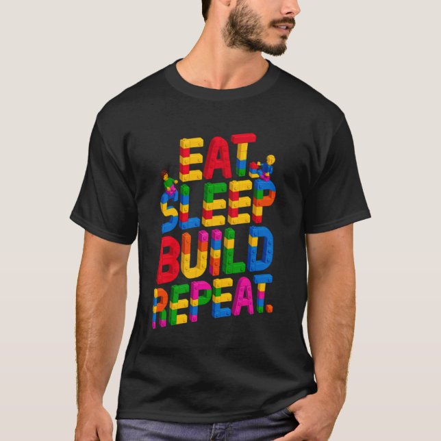 EAT SLEEP BUILD REPEAT Master Builder Building Bri T-Shirt (Front)