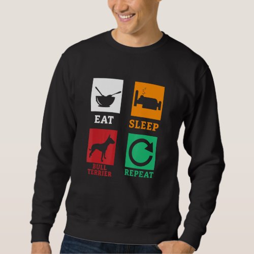 Eat Sleep Bull Terrier Repeat Terrier Dog Bull Ter Sweatshirt