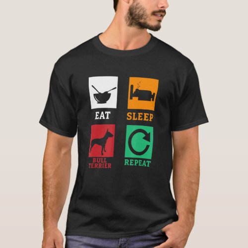 Eat Sleep Bull Terrier Repeat Terrier Dog Bull Ter T_Shirt