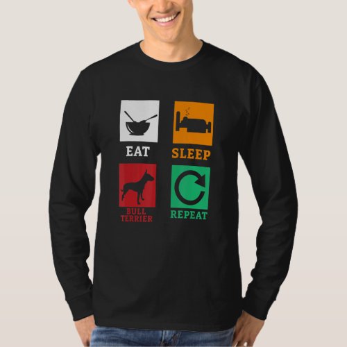 Eat Sleep Bull Terrier Repeat Terrier Dog Bull Ter T_Shirt