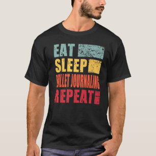 Eat Sleep Bullet Journaling Repeat   T-Shirt