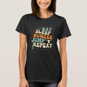 Eat Sleep Bungee Jump Repeat Bungee Jumper Bungee T-Shirt