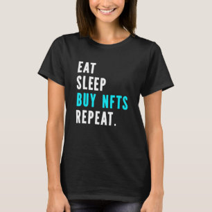 Eat Sleep Buy Nfts Repeat A Crypto Trader Blockch T-Shirt