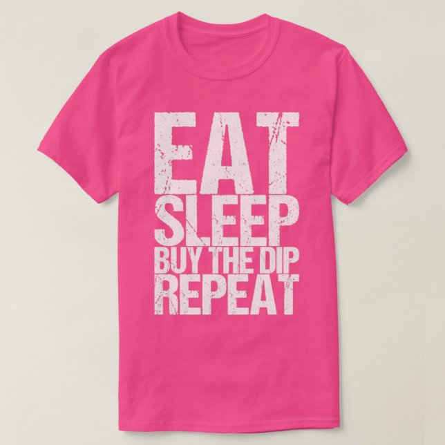 Eat Sleep Buy The Dip Repeat T-Shirt (Design Front)