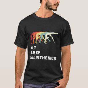 Eat Sleep Calisthenics Outdoor Body Weight Trainin T-Shirt
