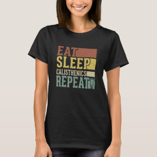 Eat Sleep Calisthenics Repeat Bodybuilding Fitness T-Shirt