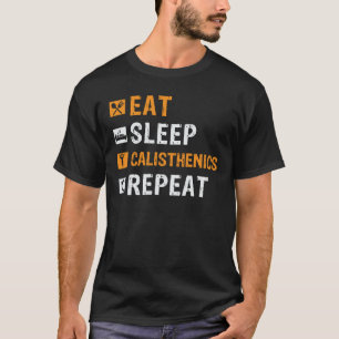 Eat Sleep Calisthenics Repeat Bodybuilding Fitness T-Shirt