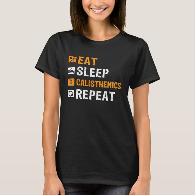 Eat Sleep Calisthenics Repeat Bodybuilding Fitness T-Shirt (Front)