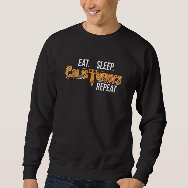 Eat Sleep Calisthenics Repeat Pullup Street Workou Sweatshirt (Front)