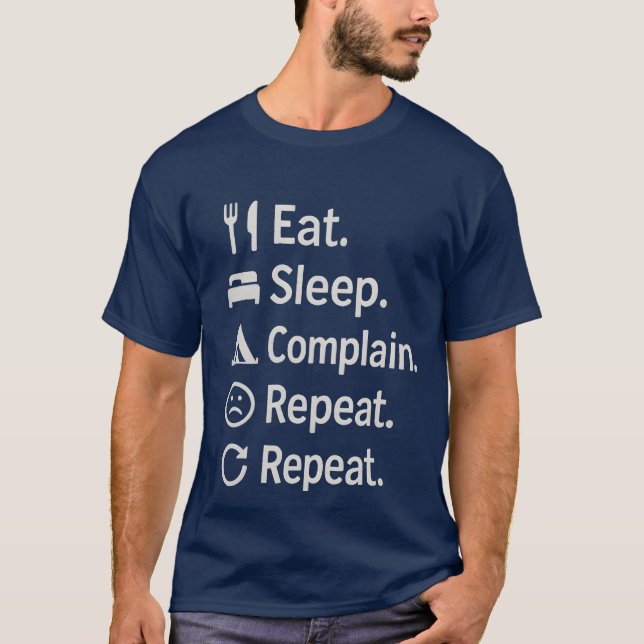Eat Sleep Camp Complain Repeat Sarcastic Camping f T-Shirt (Front)