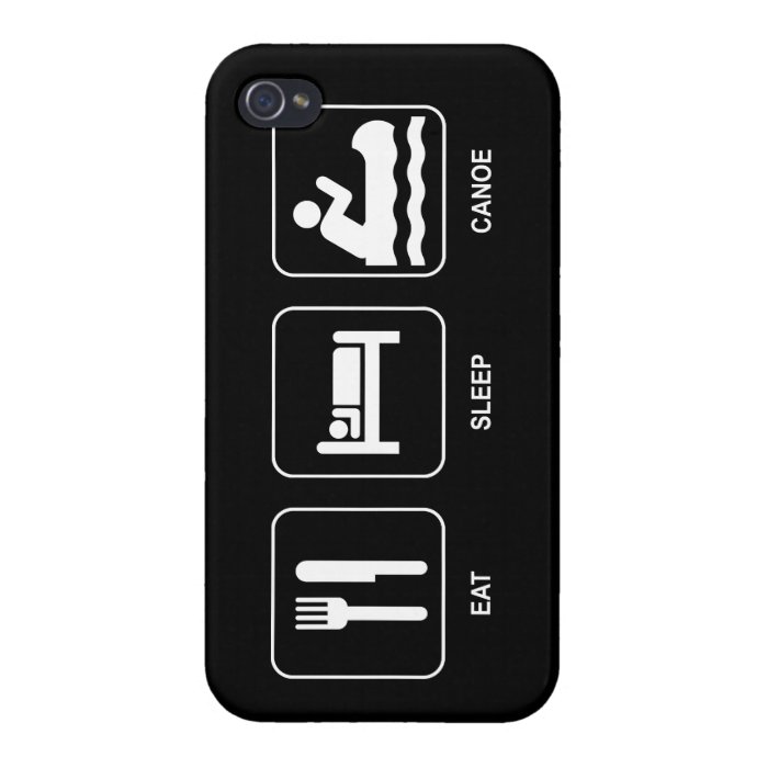 Eat Sleep Canoe Cases For iPhone 4