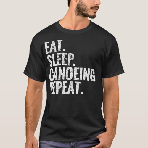 Eat Sleep Canoeing Repeat T_Shirt