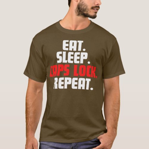 EAT SLEEP CAPS LOCK REPEAT T_Shirt
