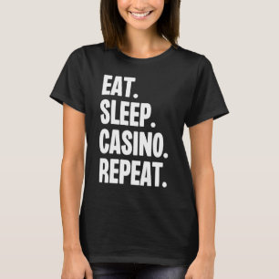 Eat Sleep Casino Repeat Gamble Poker Gambling Blac T-Shirt