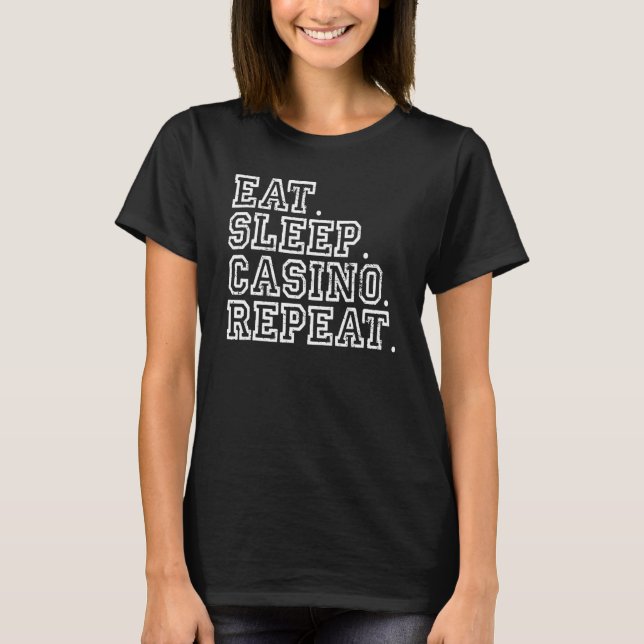 Eat Sleep Casino Repeat Gambling Casino Lover T-Shirt (Front)
