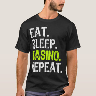 Eat Sleep Casino Repeat Gambling Gambler Funny Lov T-Shirt
