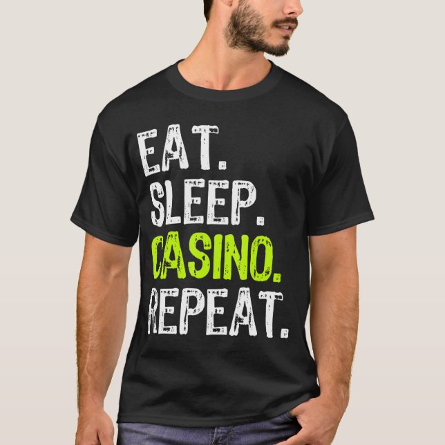 Eat Sleep Casino Repeat Gambling Gambler Funny Lov T-Shirt (Front)