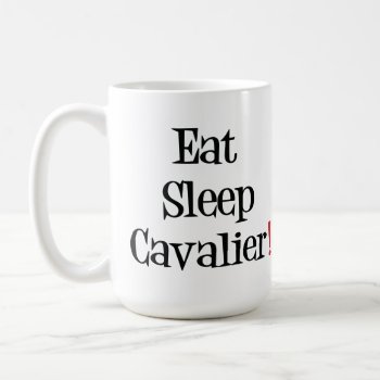 Eat Sleep Cavalier Mug by SheMuggedMe at Zazzle