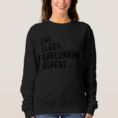 Eat Sleep Cave Repeat Caver Speleology Spelunking  Sweatshirt