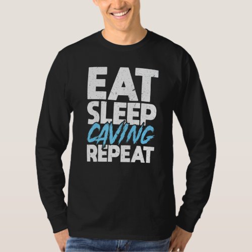Eat Sleep Caving Repeat  Caver  Spelunker T_Shirt