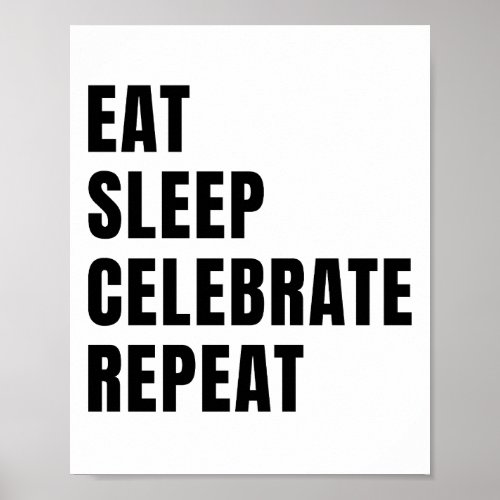 Eat sleep celebrate repeat poster