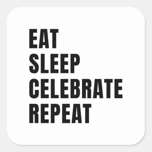 Eat sleep celebrate repeat square sticker