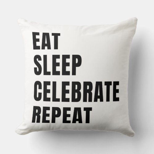 Eat sleep celebrate repeat throw pillow