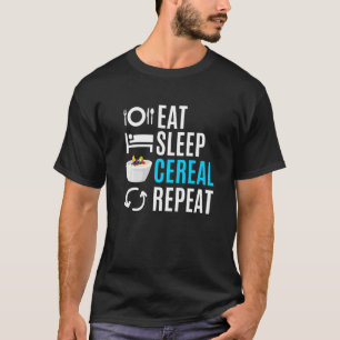 Eat Sleep Cereal Repeat   T-Shirt