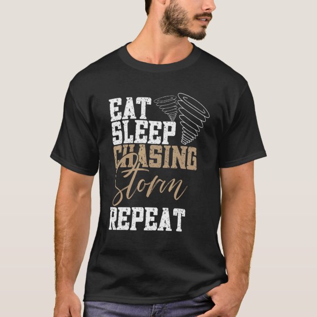 Eat Sleep Chasing Storms Repeat Tornado Chaser Sto T-Shirt (Front)