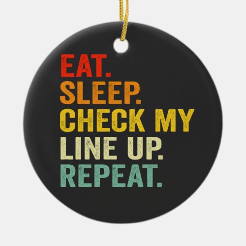 Eat Sleep Check my Line up Repeat Funny Football  Ceramic Ornament