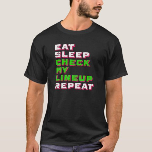 Eat Sleep Check My Lineup Fantasy Football Draft P T_Shirt