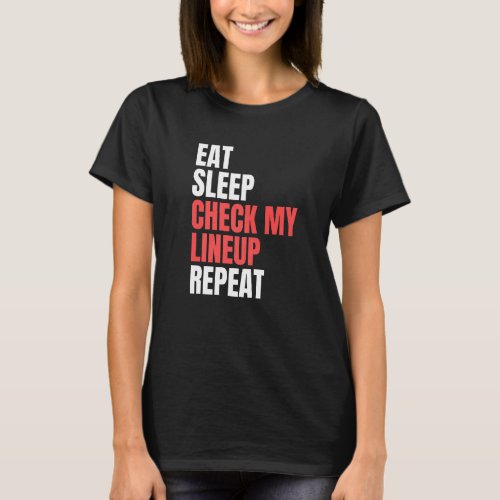 Eat Sleep Check My Lineup Repeat Fantasy Football T_Shirt