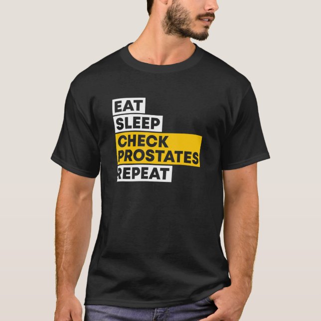 Eat Sleep Check Prostates Repeat Urologist Doctor  T-Shirt (Front)