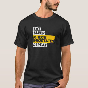Eat Sleep Check Prostates Repeat Urologist Doctor T-Shirt