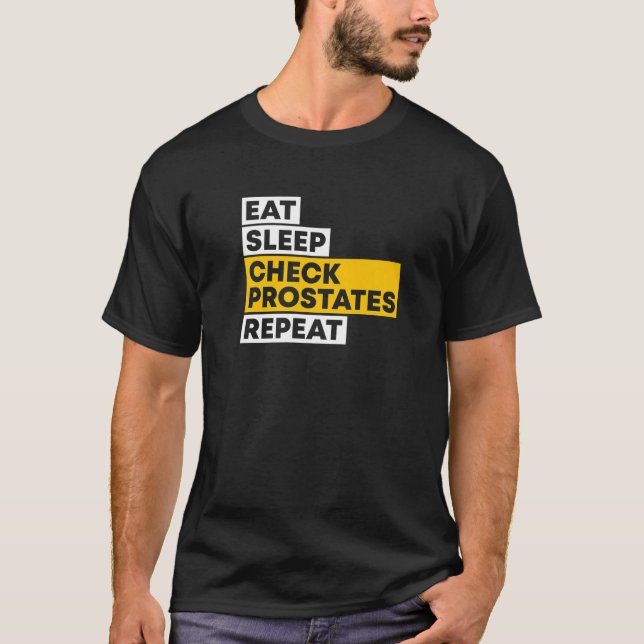Eat Sleep Check Prostates Repeat Urologist Doctor  T-Shirt (Front)