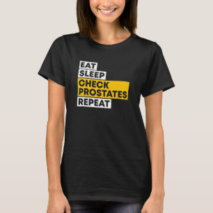 Eat Sleep Check Prostates Repeat Urologist Doctor T-Shirt
